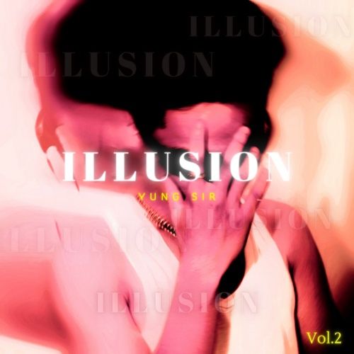 Bài hát ILLUSION, Vol.2 - Yung Sir