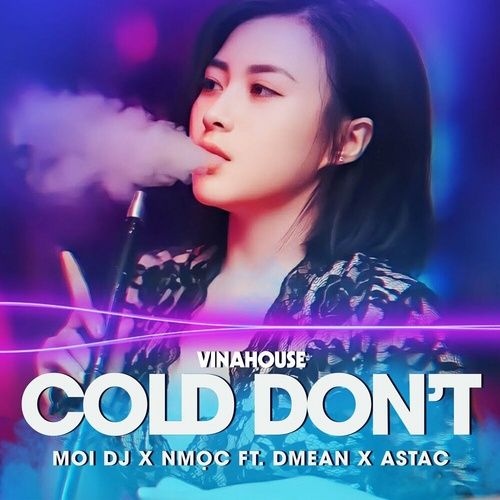 Bài hát Cold Don't (Vinahouse) - Nmọc