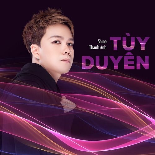 Album Tùy Duyên (Single) - Shine Thành Anh