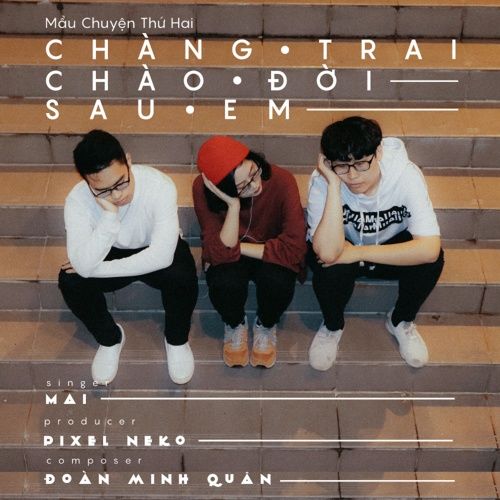 Album Chàng Trai Chào Đời Sau Em (#MCT2) (Single)