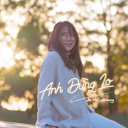 Album Anh Đừng Lo (Single) - Ân Nhi