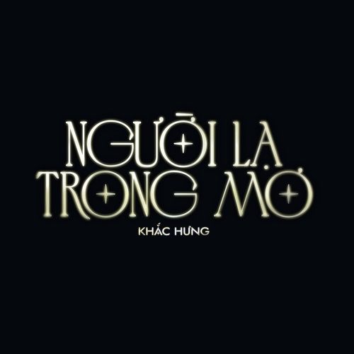 Album NGƯỜI LẠ TRONG MƠ (Single) - Khắc Hưng