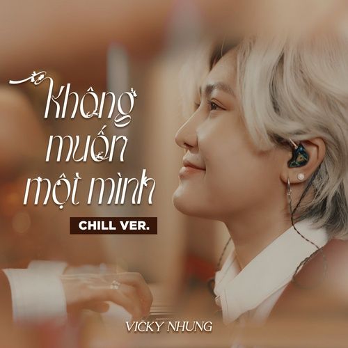 Bài hát Không Muốn Một Mình (Chill Ver) - Vicky Nhung