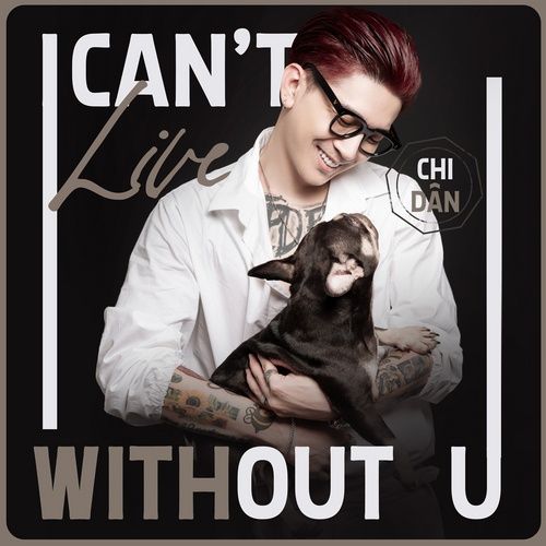 Bài hát I Can't Live Without U - Chi Dân