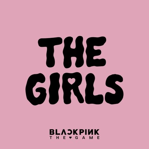 Bài hát THE GIRLS (BLACKPINK THE GAME OST) - BLACKPINK