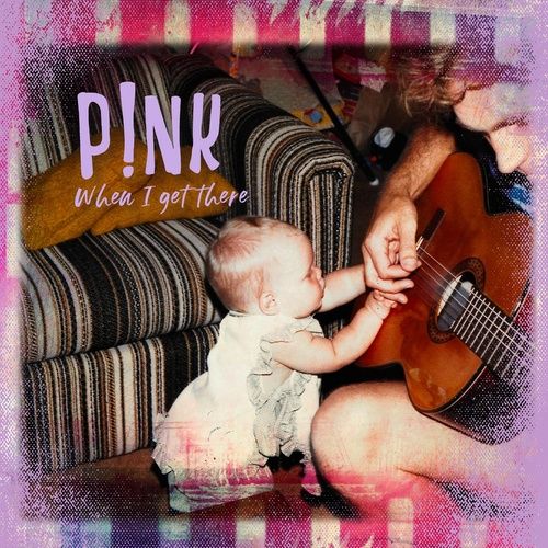 Bài hát When I Get There - P!nk