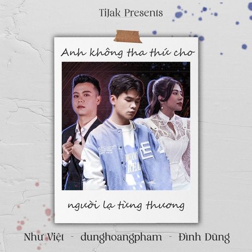 Album TiJak Present: Anh Không Tha Thứ Cho Người Lạ Từng Thương