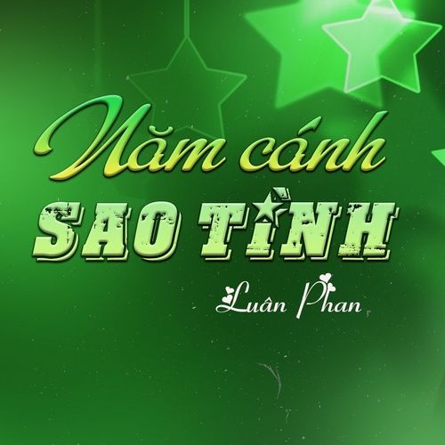 Bài hát Năm Cánh Sao Tình - Luân Phan