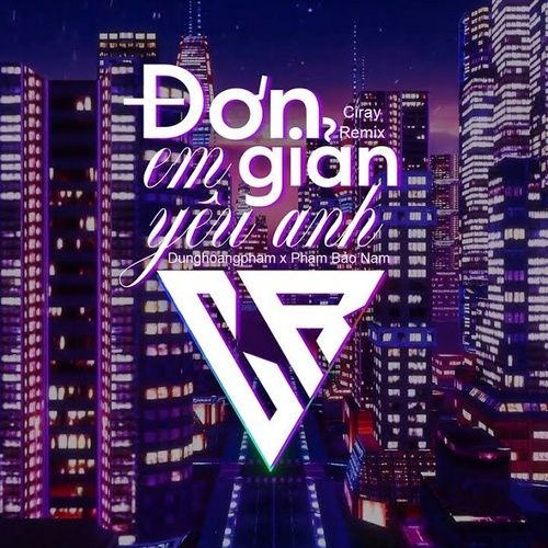 Bài hát Đơn Giản Anh Yêu Em (Ciray Remix) - Dunghoangpham