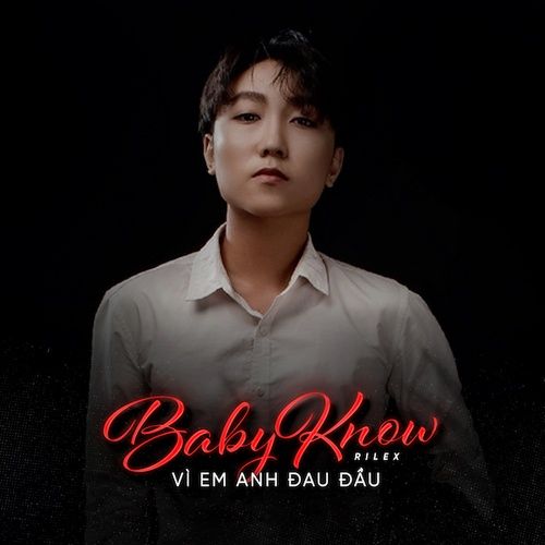 Bài hát Baby Know Vì Em Anh Đau Đầu