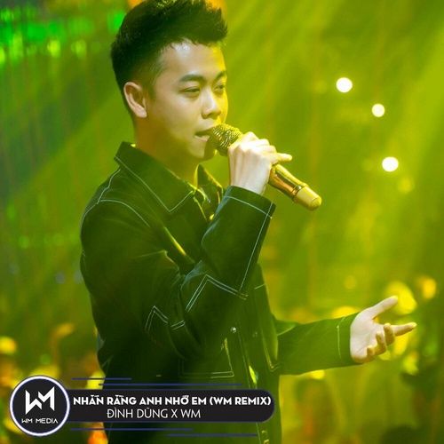 Bài hát Nhắn Rằng Anh Nhớ Em (WM Remix) - Đình Dũng