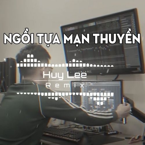 Bài hát Ngồi Tựa Mạn Thuyền (Huy Lee Remix) - Trần Mạnh Cường