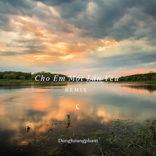 Bài hát Cho Em Một Lần Yêu Remix