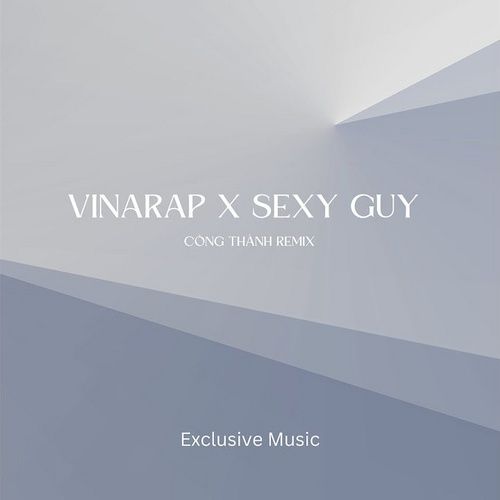 Bài hát Vinarap X Sexy Guy (Công Thành Remix) - JP Long