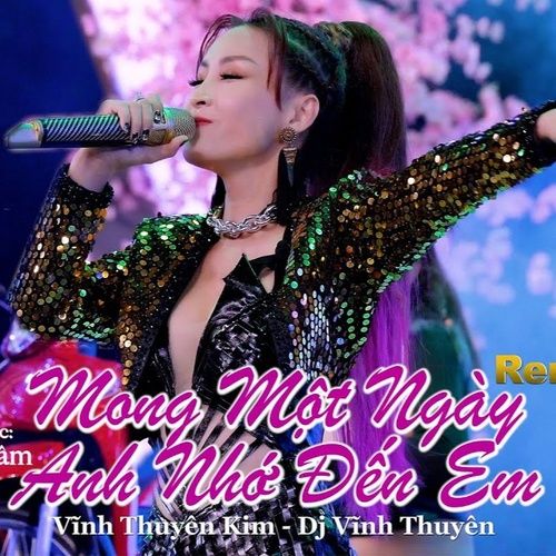 Bài hát Mong Một Ngày Anh Nhớ Đến Em (Remix) - Vĩnh Thuyên Kim