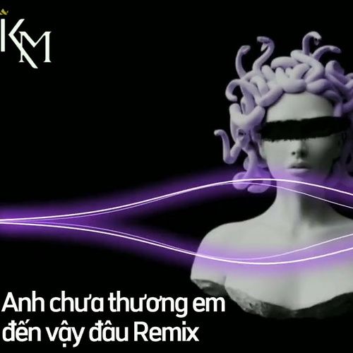 Bài hát Anh Chưa Thương Em Đến Vậy Đâu (LouB Remix)