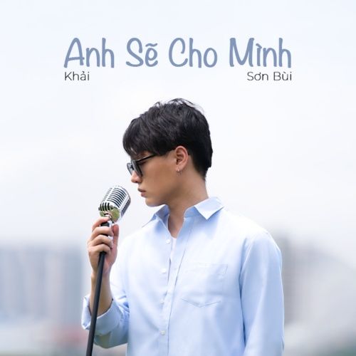 Bài hát Anh Sẽ Cho Mình - Khải