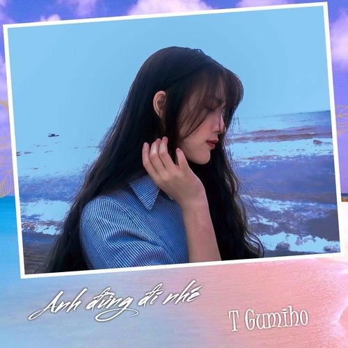 Album Đừng Đi Đâu Nhé (Single) - T Gumiho