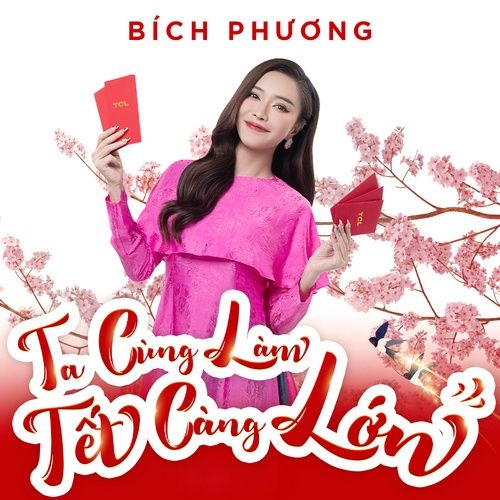 Bài hát Ta Cùng Làm - Tết Càng Lớn - Bích Phương