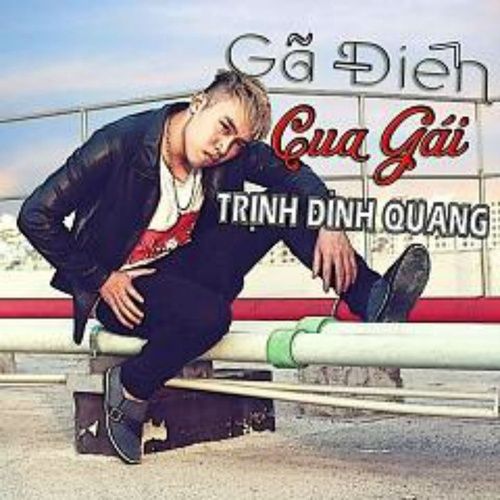 Album Gã Điên Cua Gái (Single) - Trịnh Đình Quang