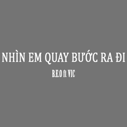 Bài hát Nhìn Em Quay Bước Ra Đi