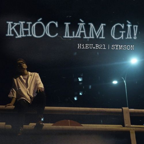 Bài hát KHÓC LÀM GÌ (bây giờ) - Hiếu B