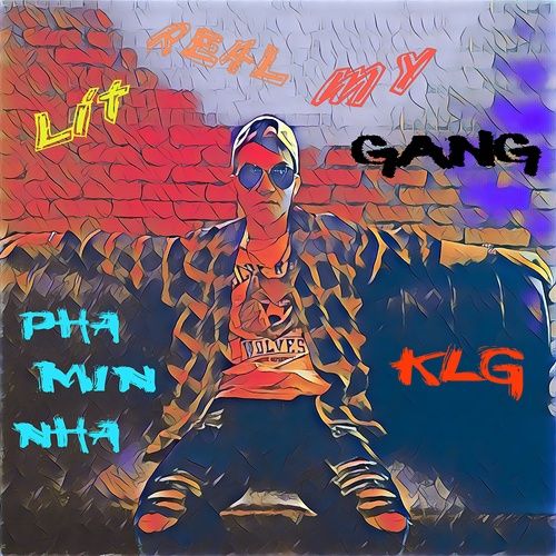 Bài hát Lit Real My Gang - PHA MIN NHA