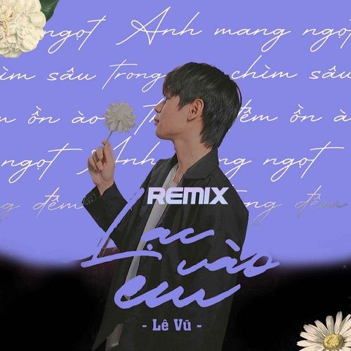 Bài hát Lạc Vào Em (Remix) - Lê Vũ