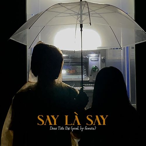 Bài hát Say Là Say - Deus Tiến Đạt