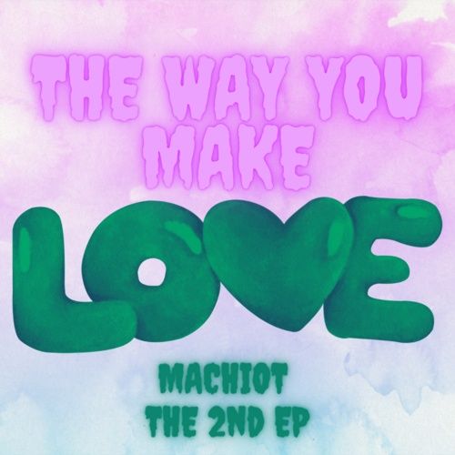 Album The Way You Make Love (The 2nd EP) - Machiot