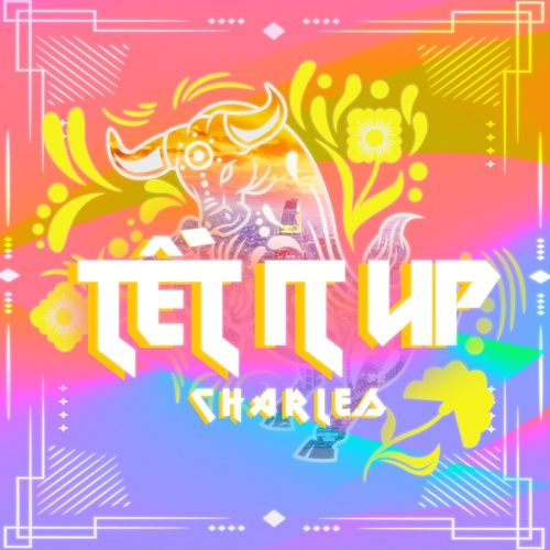 Bài hát Tết It Up - CHARLES.