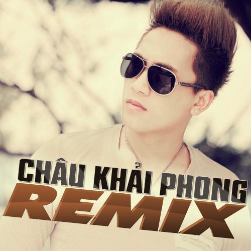 Album Châu Khải Phong Dance Remix (Vol. 2)