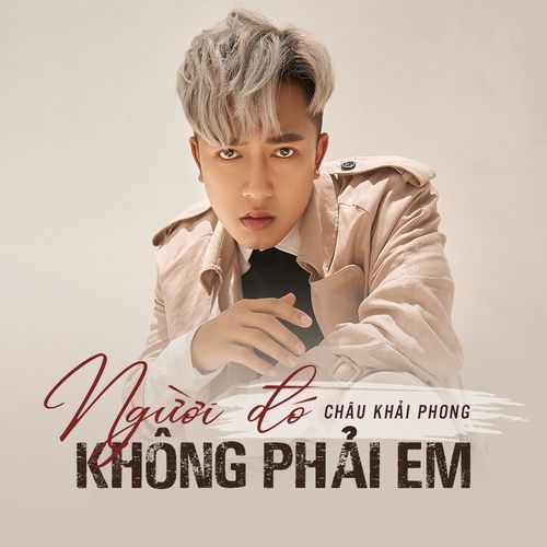 Album Người Đó Không Phải Anh (Single) - Châu Khải Phong