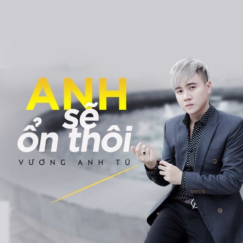 Bài hát Anh Sẽ Ổn Thôi - Vương Anh Tú