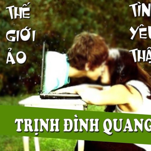 Album Thế Giới Ảo Tình Yêu Thật (Single) - Trịnh Đình Quang