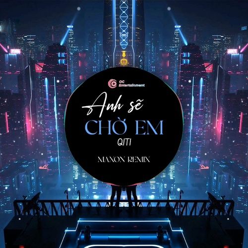 Bài hát Anh Sẽ Chờ Em (Maxon Remix) - QiTi