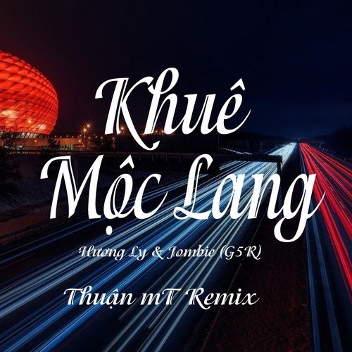 Bài hát Khuê Mộc Lang (Thuận mT Vinahouse Remix)