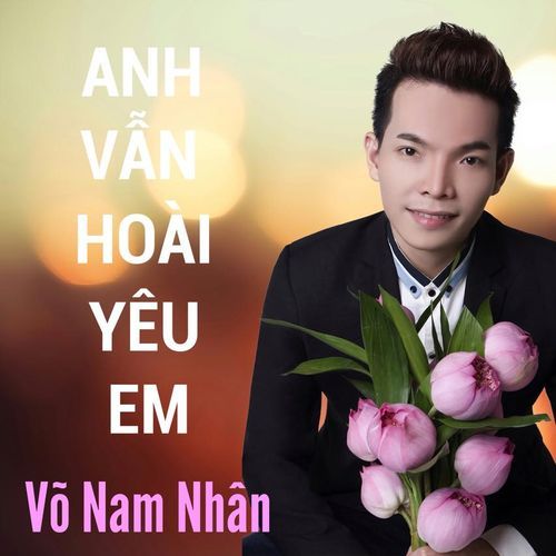 Bài hát Anh Vẫn Hoài Yêu Em - Võ Nam Nhân