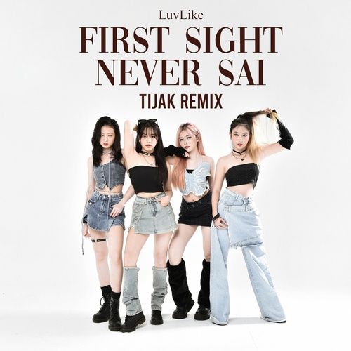 Bài hát First Sight Never Sai (TiJak Remix)