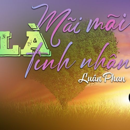 Bài hát Mãi Mãi Là Tình Nhân - Luân Phan