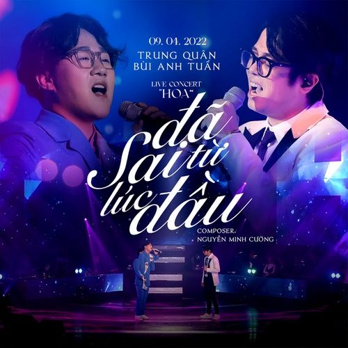 Bài hát Đã Sai Từ Lúc Đầu (Live Concert Hoa)