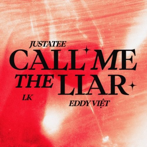 Bài hát Call Me The Liar - JustaTee